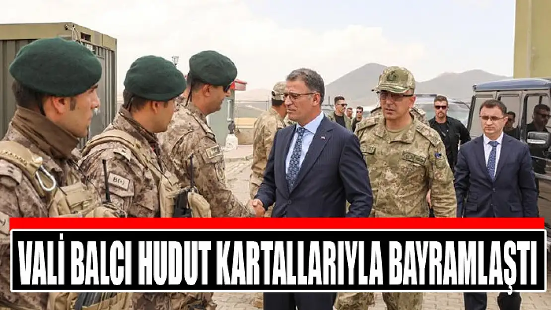 Vali Balcı Hudut Kartallarıyla bayramlaştı