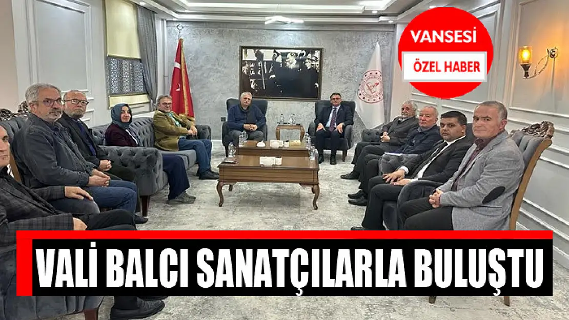 Vali Balcı sanatçılarla buluştu