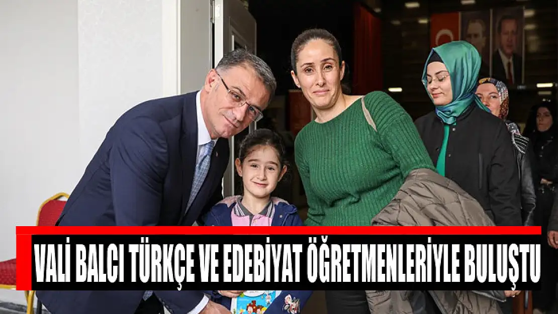 Vali Balcı Türkçe ve Edebiyat öğretmenleriyle buluştu