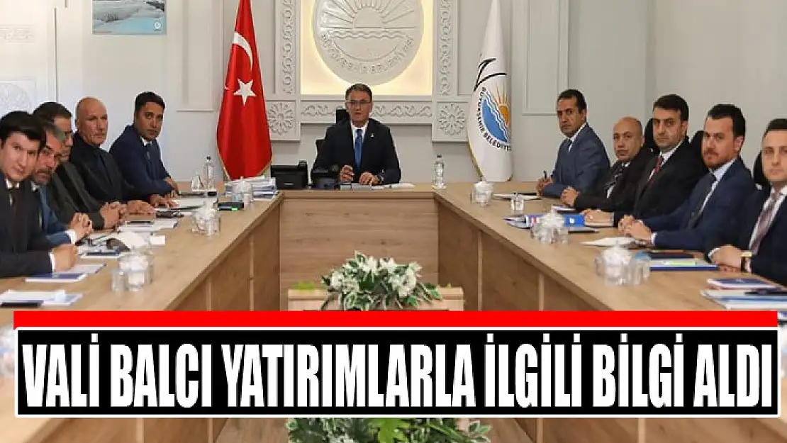 VALİ BALCI YATIRIMLARLA İLGİLİ BİLGİ ALDI