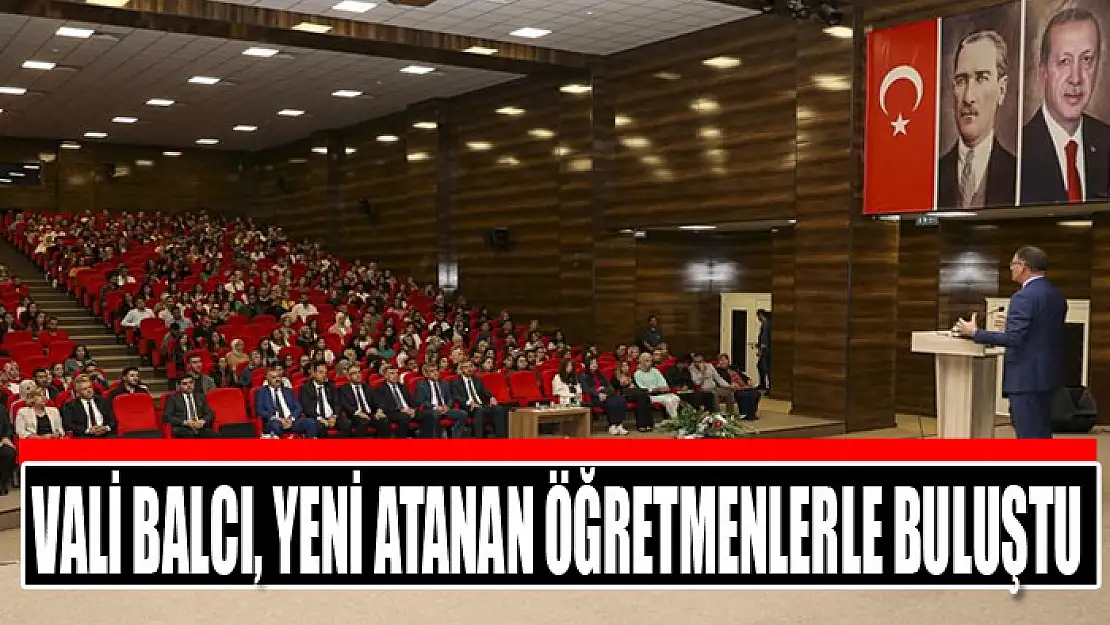 Vali Balcı, yeni atanan öğretmenler buluştu