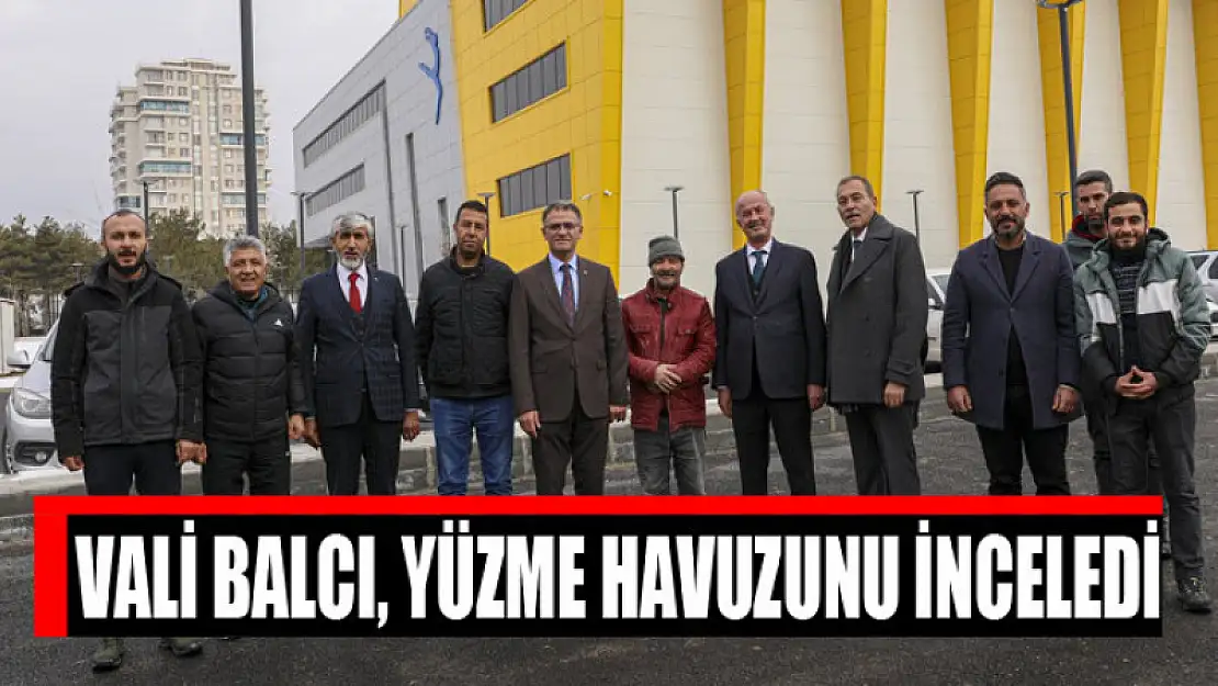 Vali Balcı, yüzme havuzunu inceledi