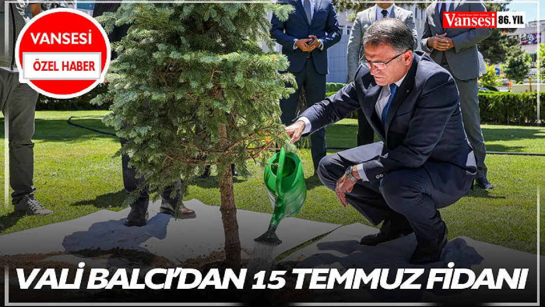 Vali Balcı'dan 15 Temmuz Fidanı