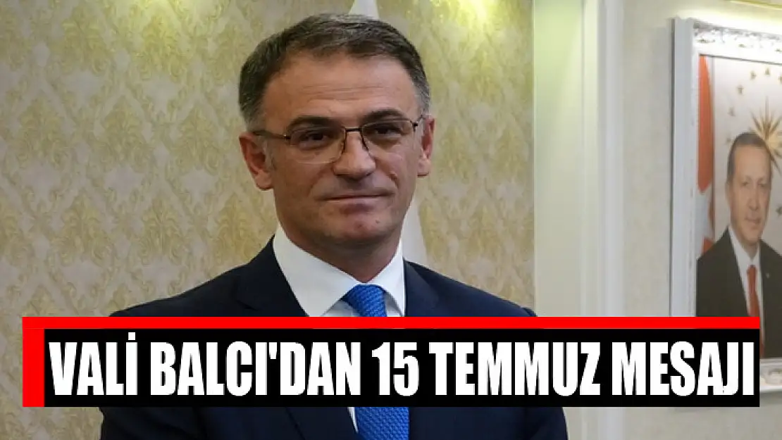 Vali Balcı'dan 15 Temmuz mesajı