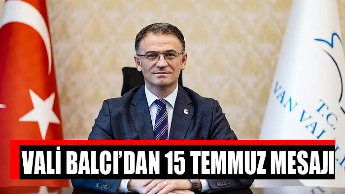 Vali Balcı'dan 15 Temmuz mesajı