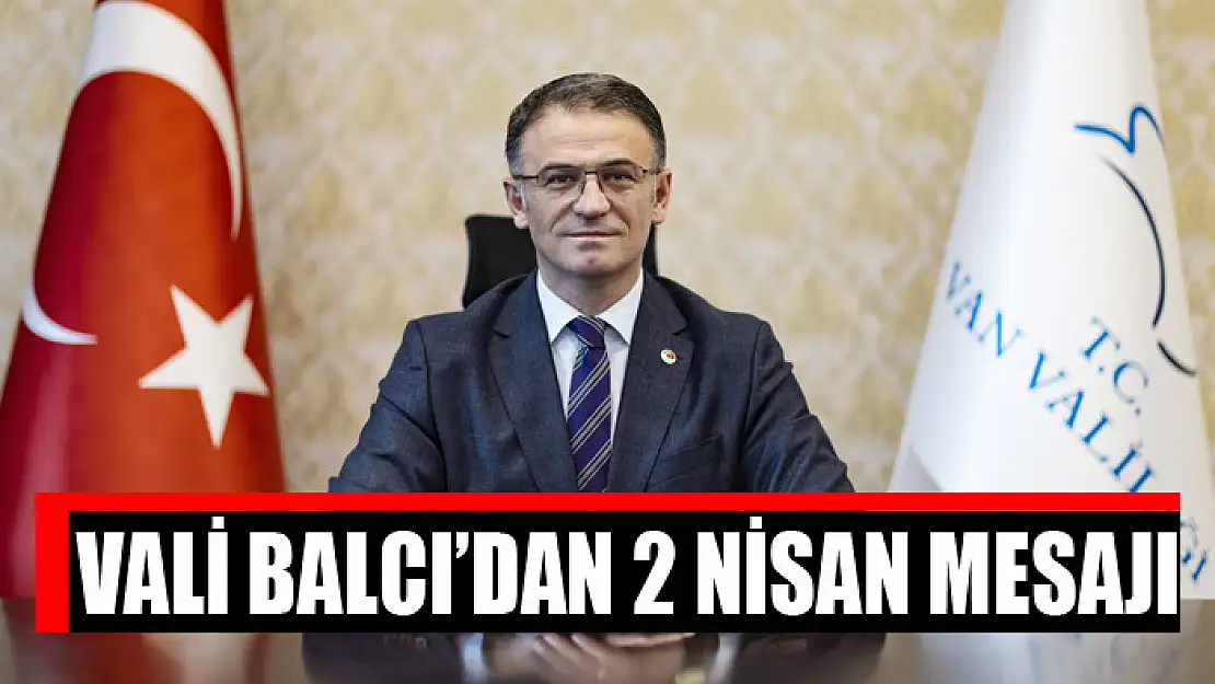 Vali Balcı'dan 2 Nisan mesajı