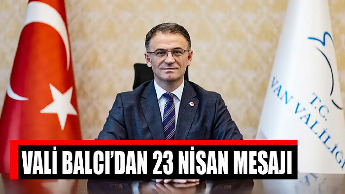 Vali Balcı'dan 23 Nisan mesajı