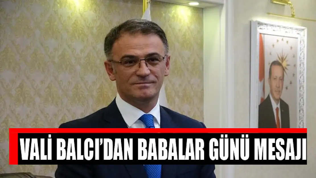 Vali Balcı'dan babalar günü mesajı