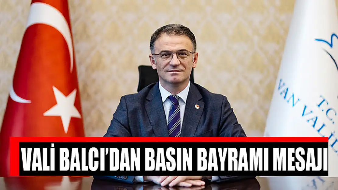 Vali Balcı'dan Basın Bayramı mesajı