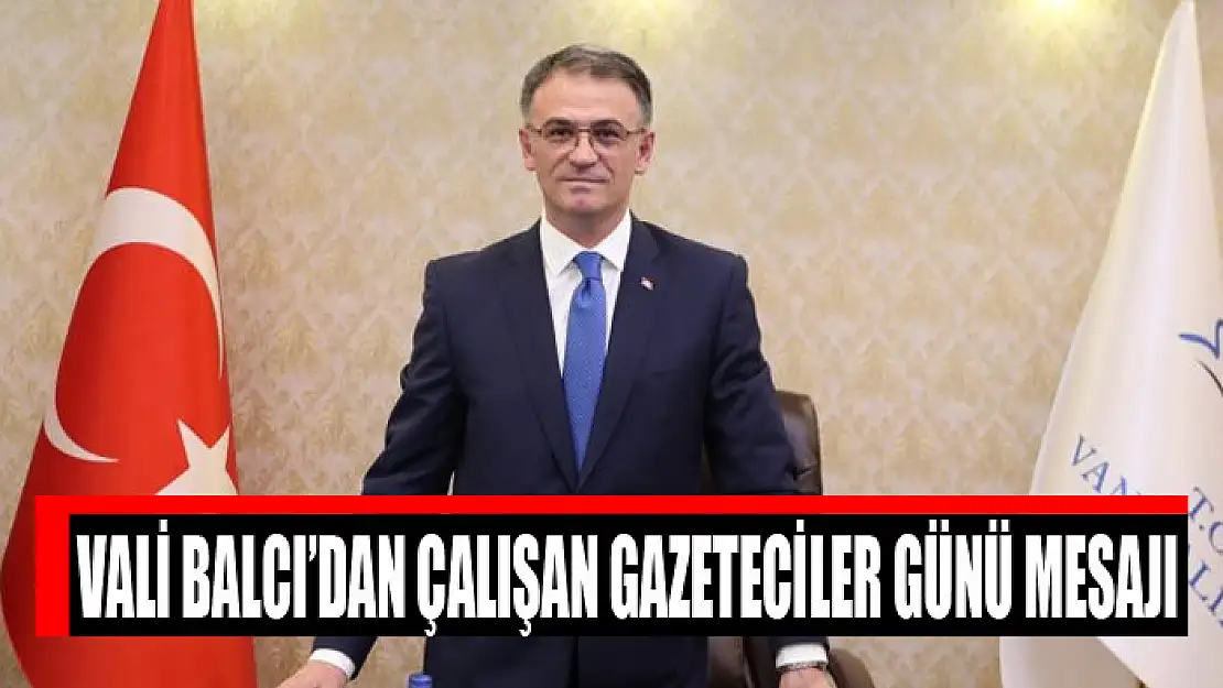 Vali Balcı'dan Çalışan Gazeteciler Günü Mesajı