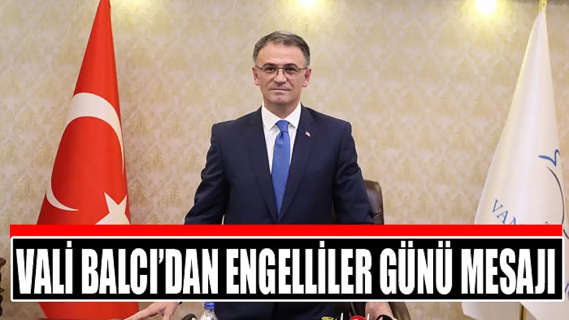 Vali Balcı'dan Engelliler Günü mesajı