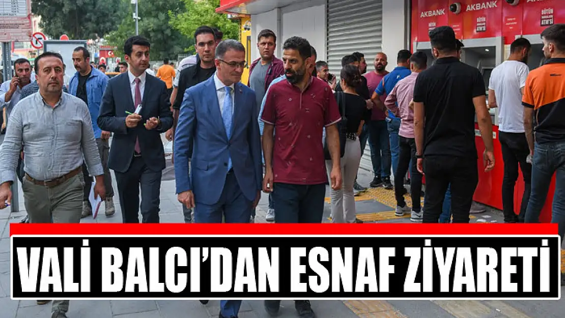 Vali Balcı'dan esnaf ziyareti