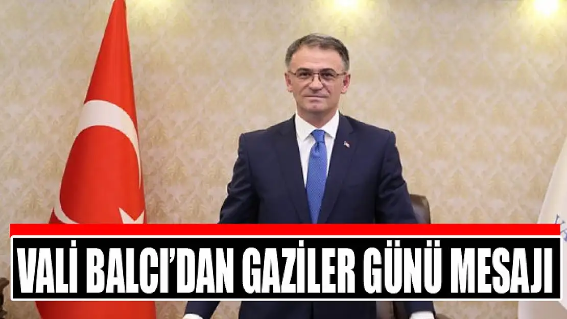 Vali Balcı'dan Gaziler Günü mesajı