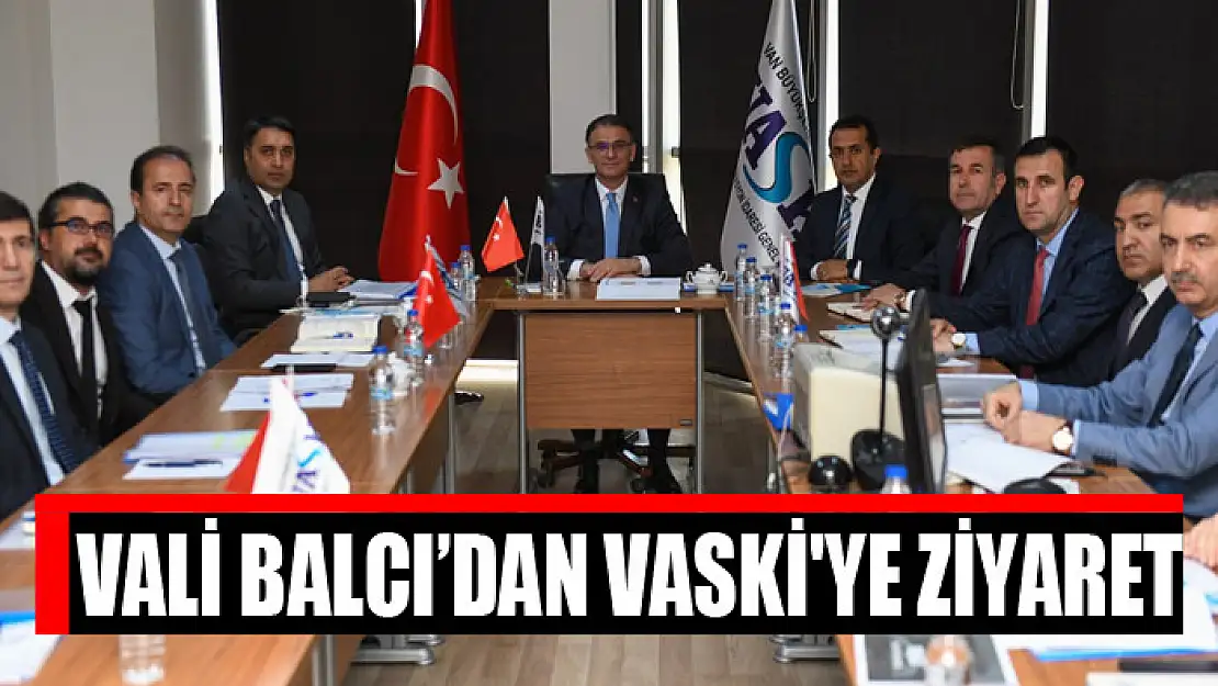 VALİ BALCI'DAN VASKİ'YE ZİYARET