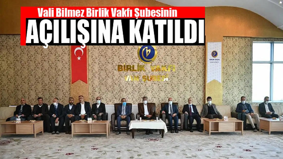 Vali Bilmez Birlik Vakfı Şubesinin Açılışına Katıldı