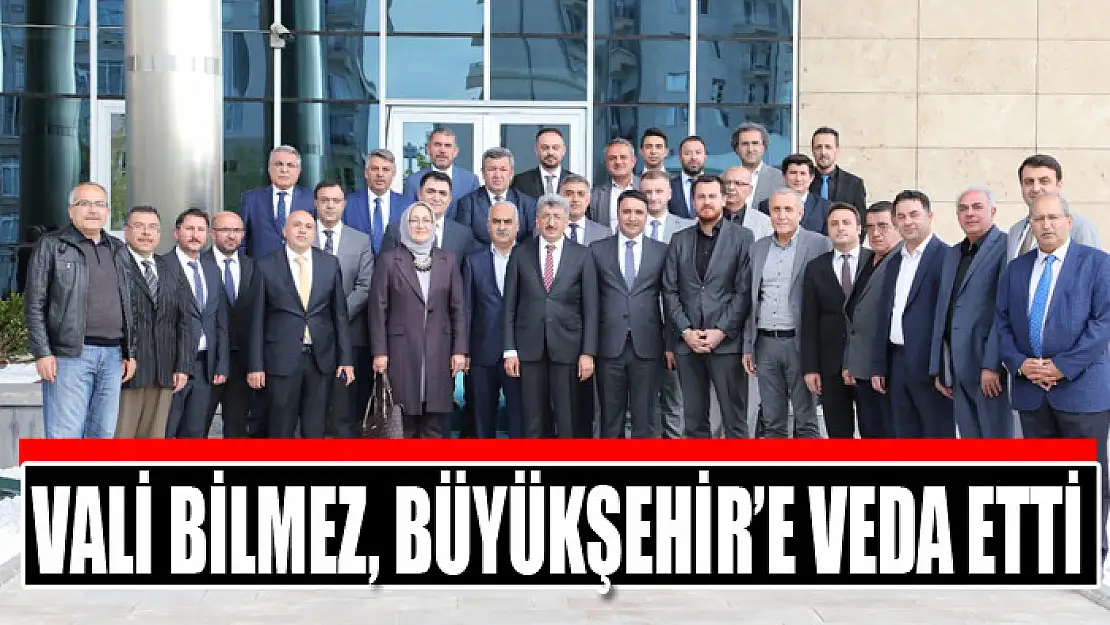 VALİ BİLMEZ, BÜYÜKŞEHİR'E VEDA ETTİ