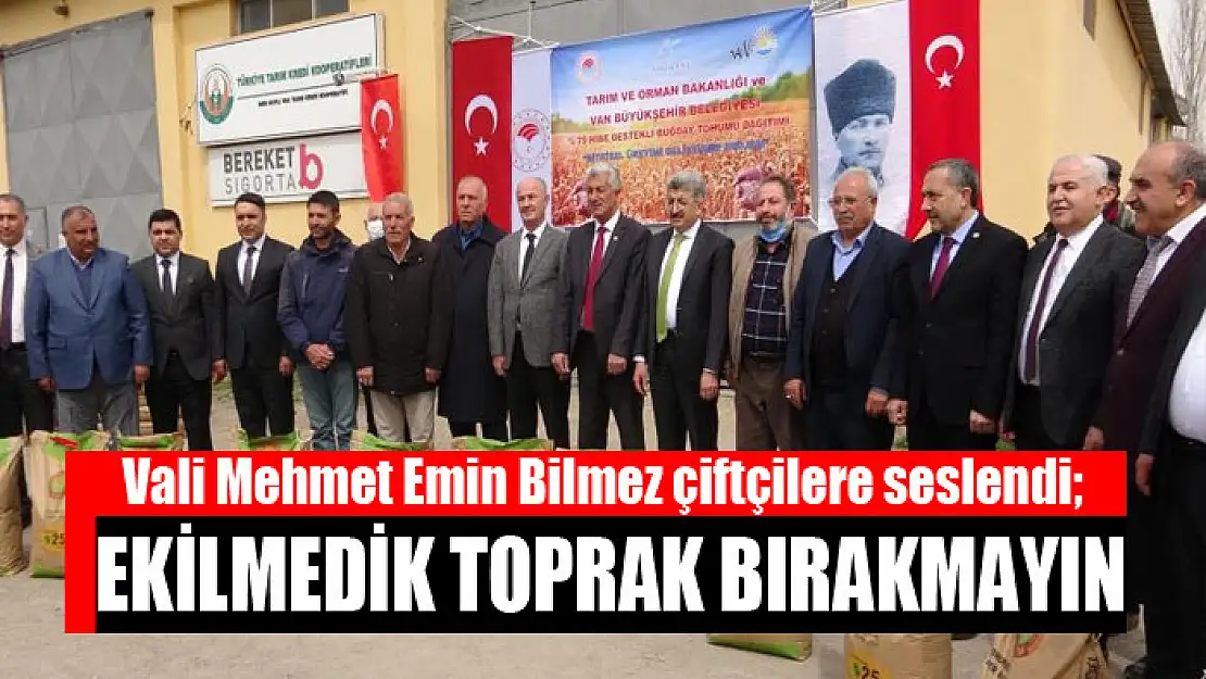 VALİ BİLMEZ: EKİLMEDİK TOPRAK BIRAKMAYIN