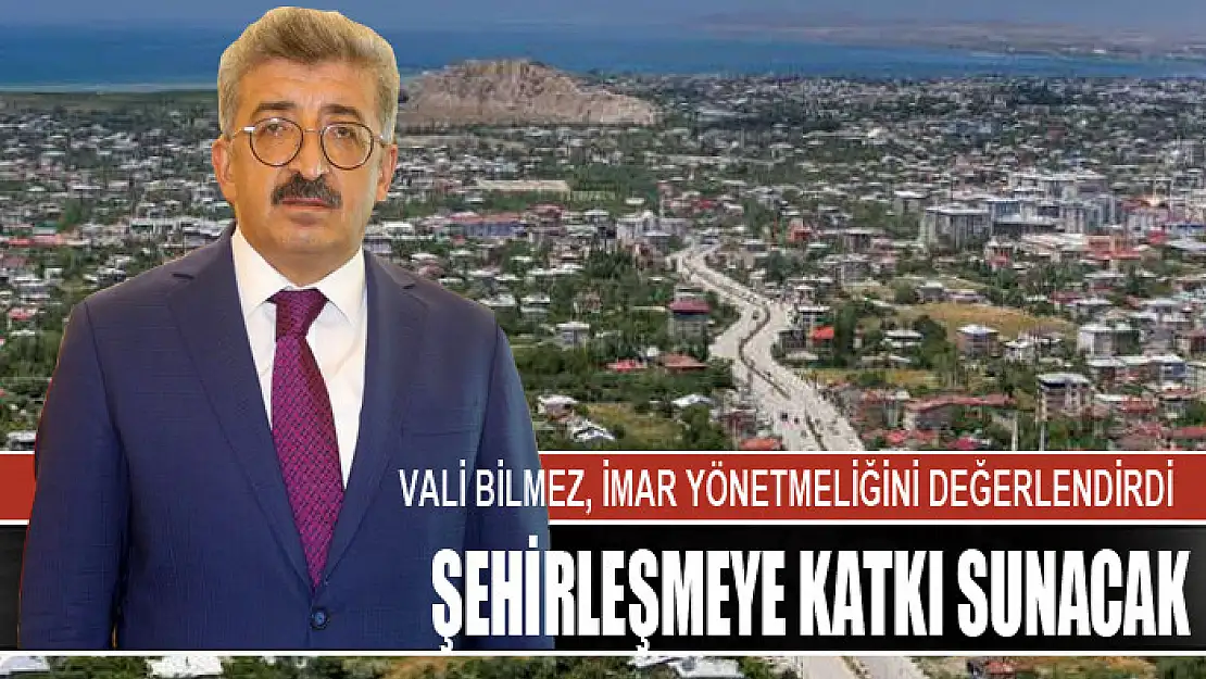 Vali Bilmez, imar yönetmeliğini değerlendirdi Şehirleşmeye katkı sunacak