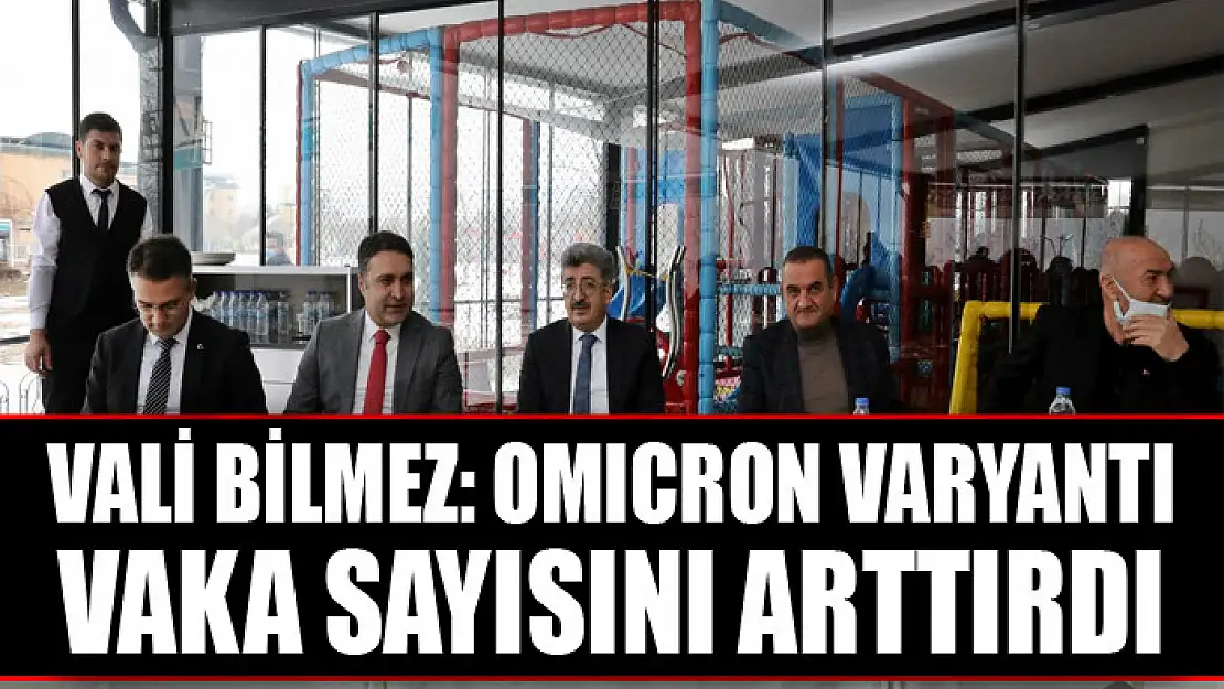 VALİ BİLMEZ: OMICRON VARYANTI VAKA SAYISINI ARTTIRDI