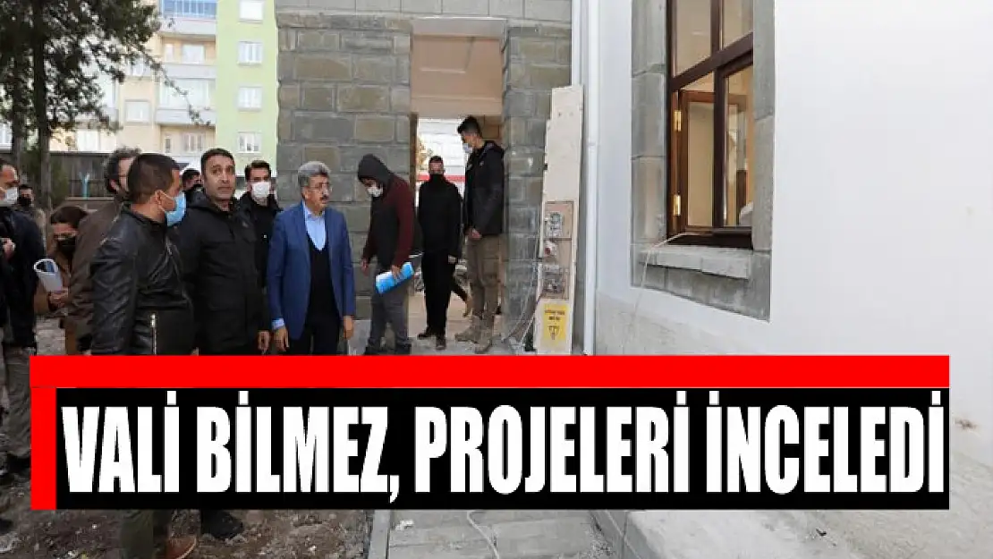 VALİ BİLMEZ, PROJELERİ İNCELEDİ