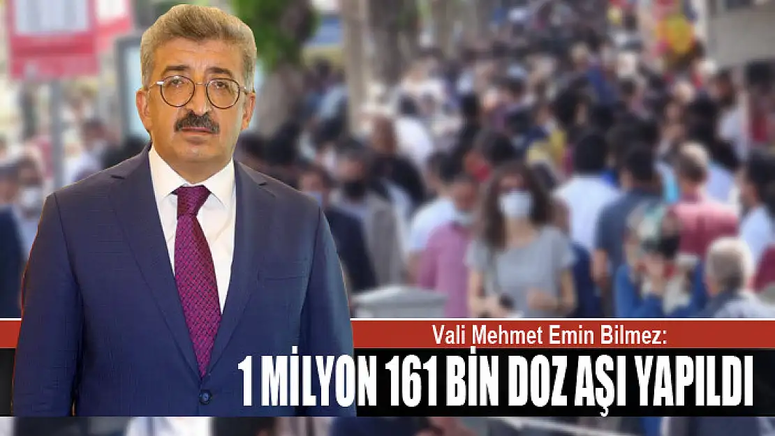 Vali Bilmez: Van'da toplam 1 milyon 161 bin doz aşı yapıldı