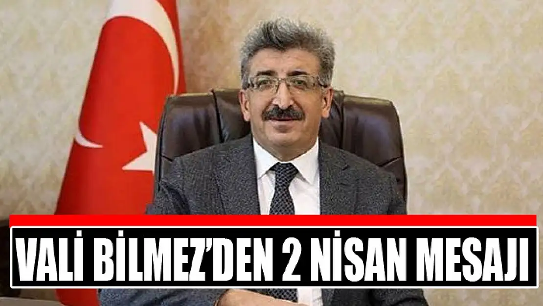 Vali Bilmez'den 2 Nisan mesajı