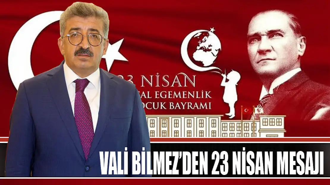 VALİ BİLMEZ'DEN 23 NİSAN MESAJI