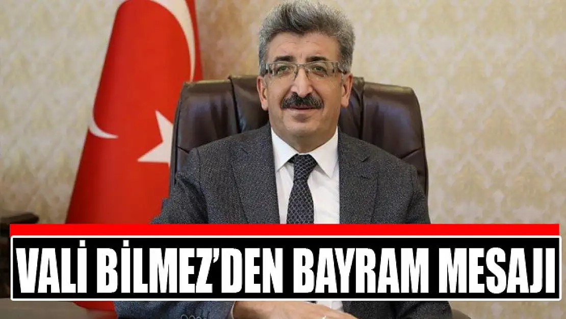 VALİ BİLMEZ'DEN BAYRAM MESAJI