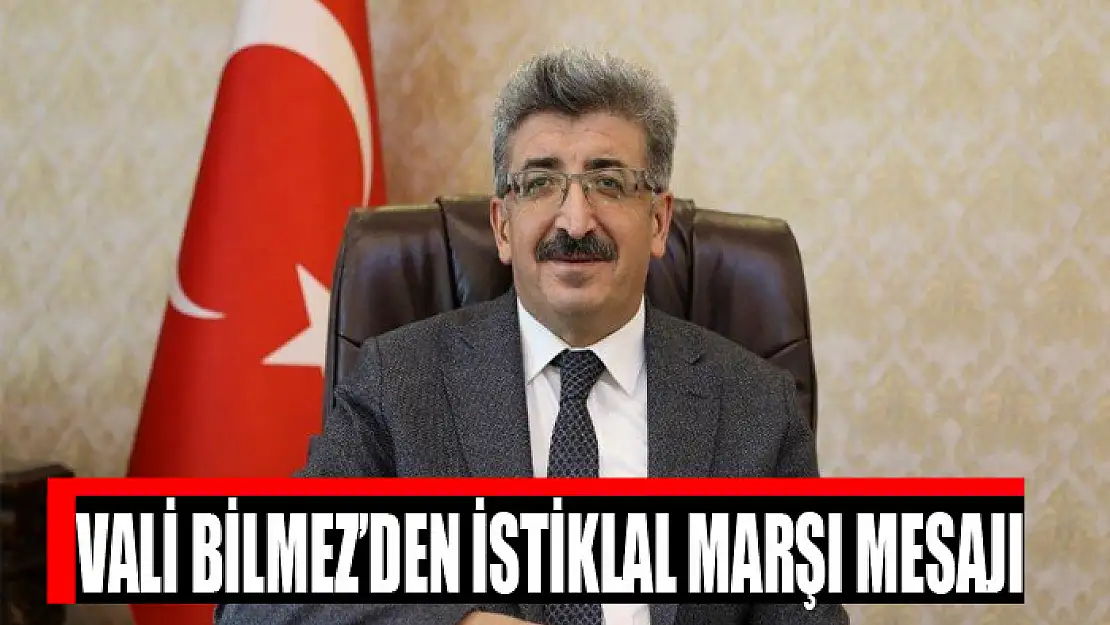 Vali Bilmez'den İstiklal Marşı mesajı