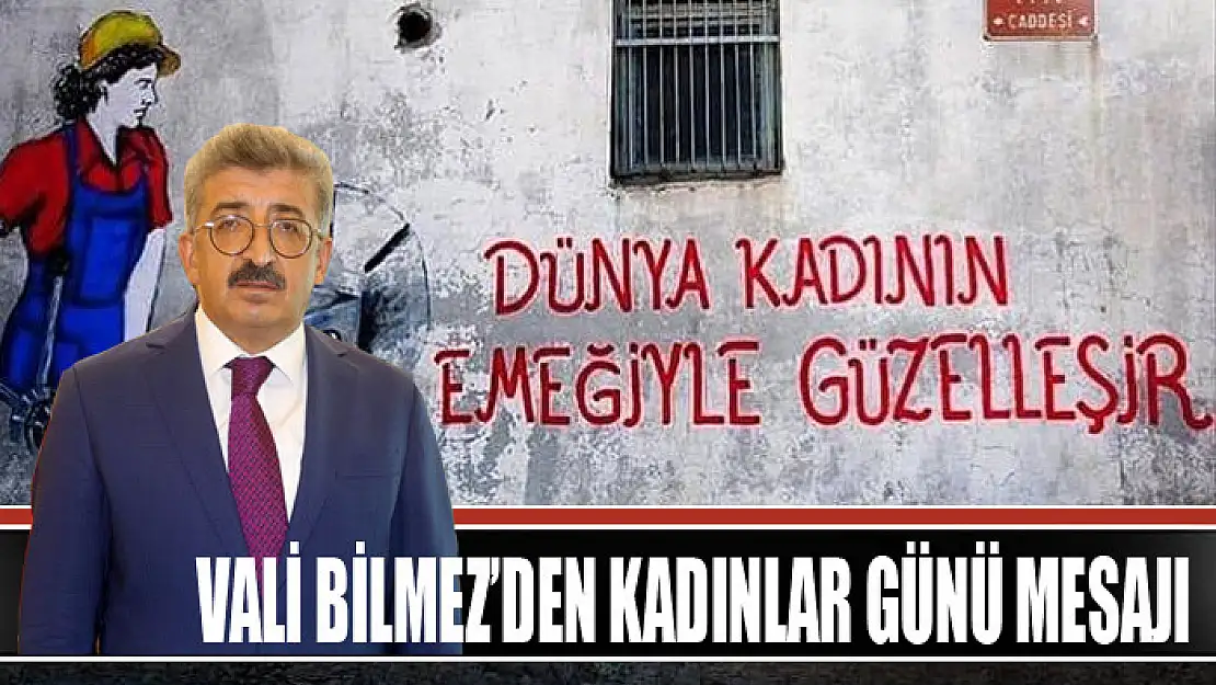 Vali Bilmez'den Kadınlar Günü mesajı