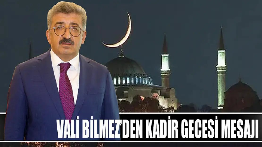 Vali Bilmez'den Kadir Gecesi mesajı