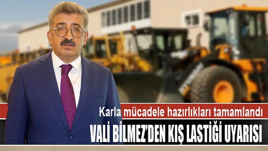 VALİ BİLMEZ'DEN KIŞ LASTİĞİ UYARISI