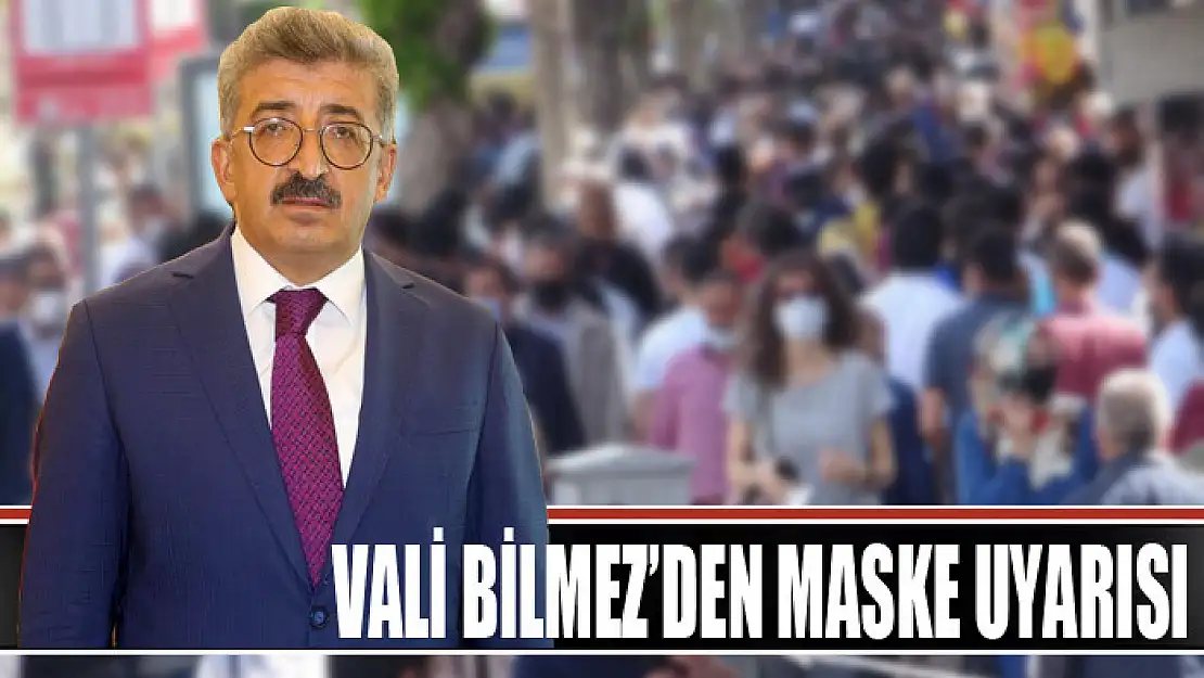 VALİ BİLMEZ'DEN MASKE UYARISI