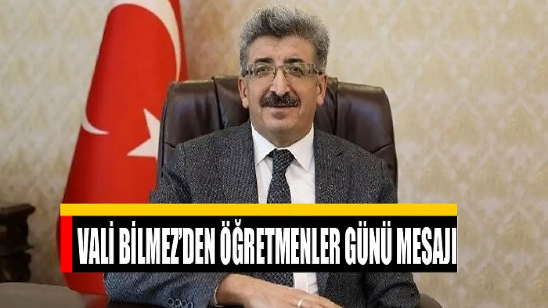 VALİ BİLMEZ'DEN ÖĞRETMENLER GÜNÜ MESAJI