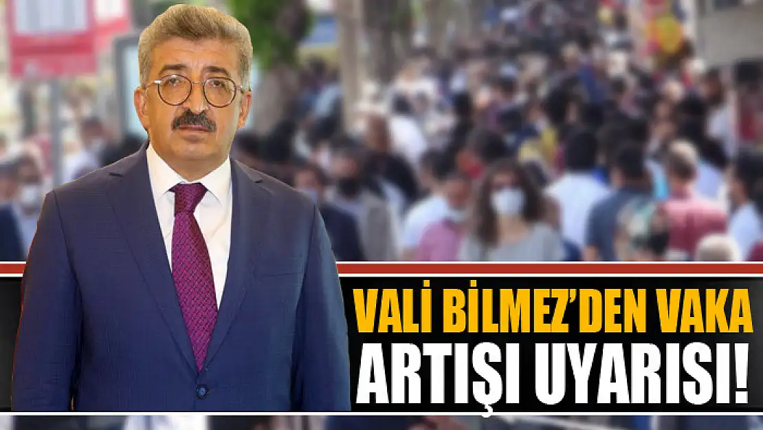 Vali Bilmez'den vaka artışı uyarısı