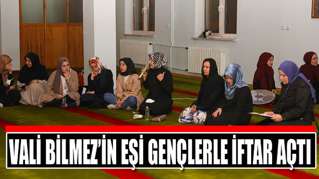 Vali Bilmez'in eşi gençlerle iftar açtı