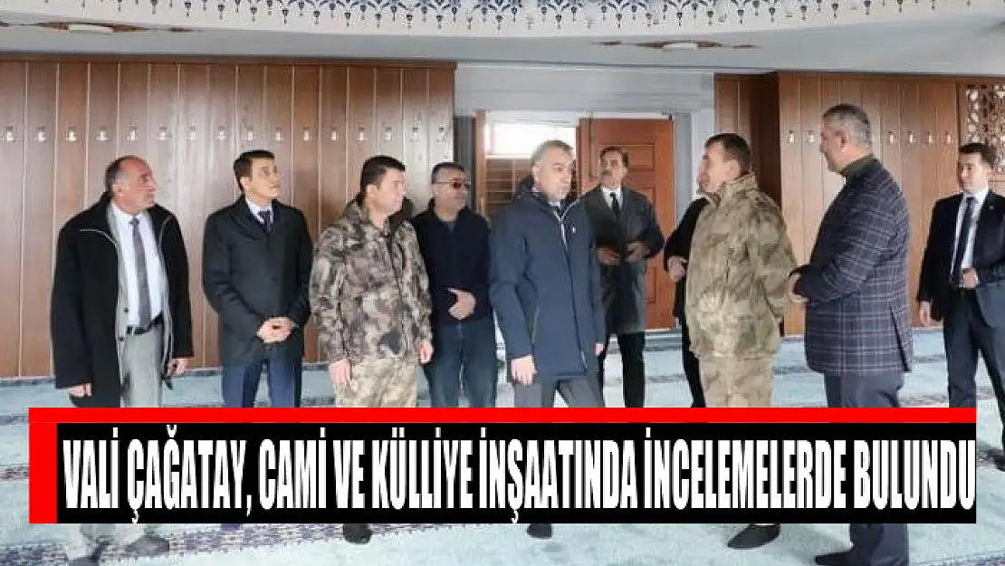 Vali Çağatay, cami ve külliye inşaatında incelemelerde bulundu