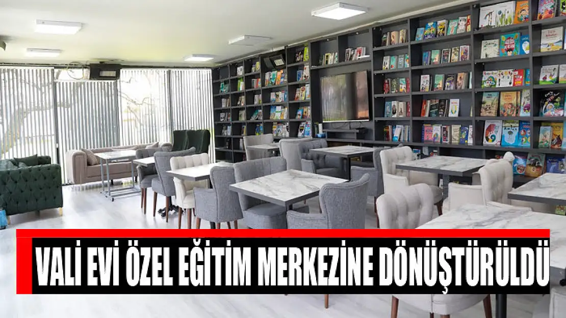 Vali evi özel eğitim merkezine dönüştürüldü