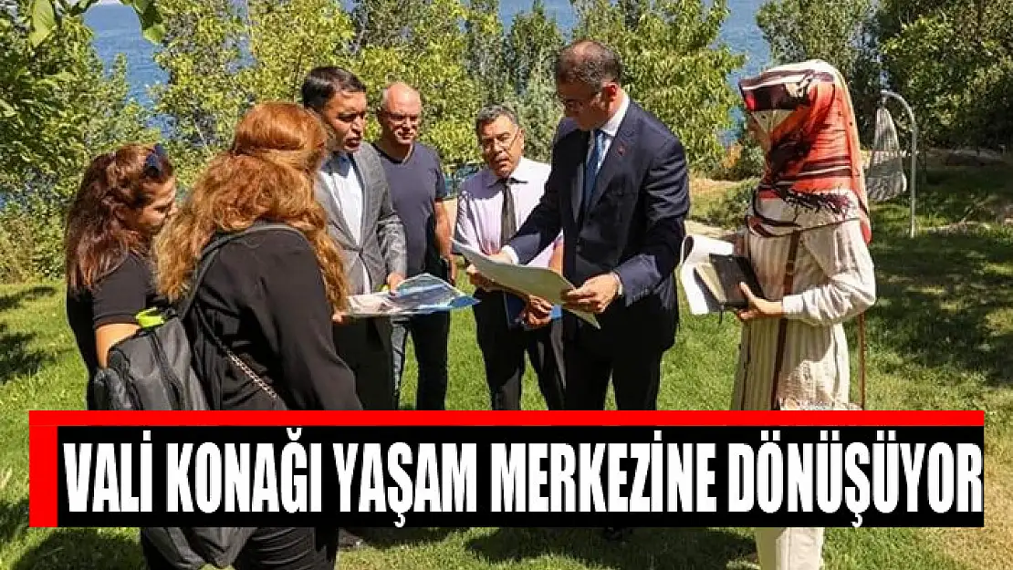 VALİ KONAĞI YAŞAM MERKEZİNE DÖNÜŞÜYOR