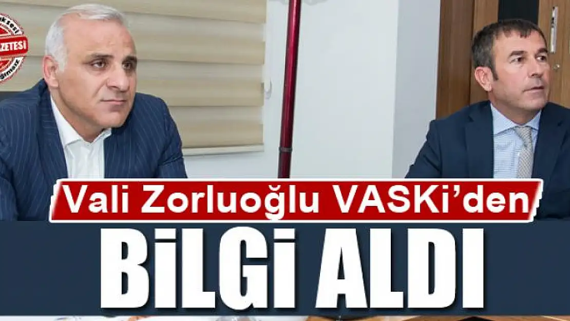 Vali Zorluoğlu VASKİ'den bilgi aldı