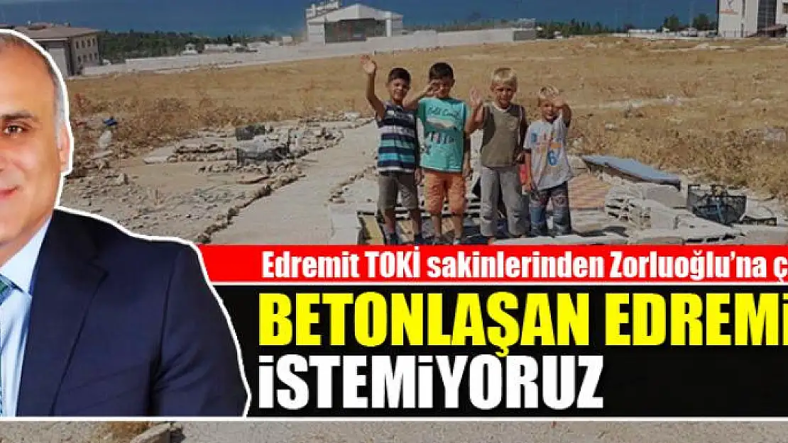 BETONLAŞAN EDREMİT İSTEMİYORUZ