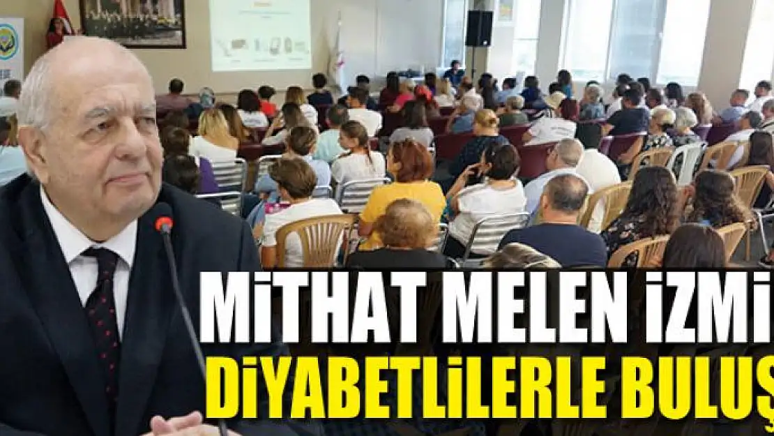 MİTHAT MELEN İZMİRLİ DİYABETLİLERLE BULUŞTU