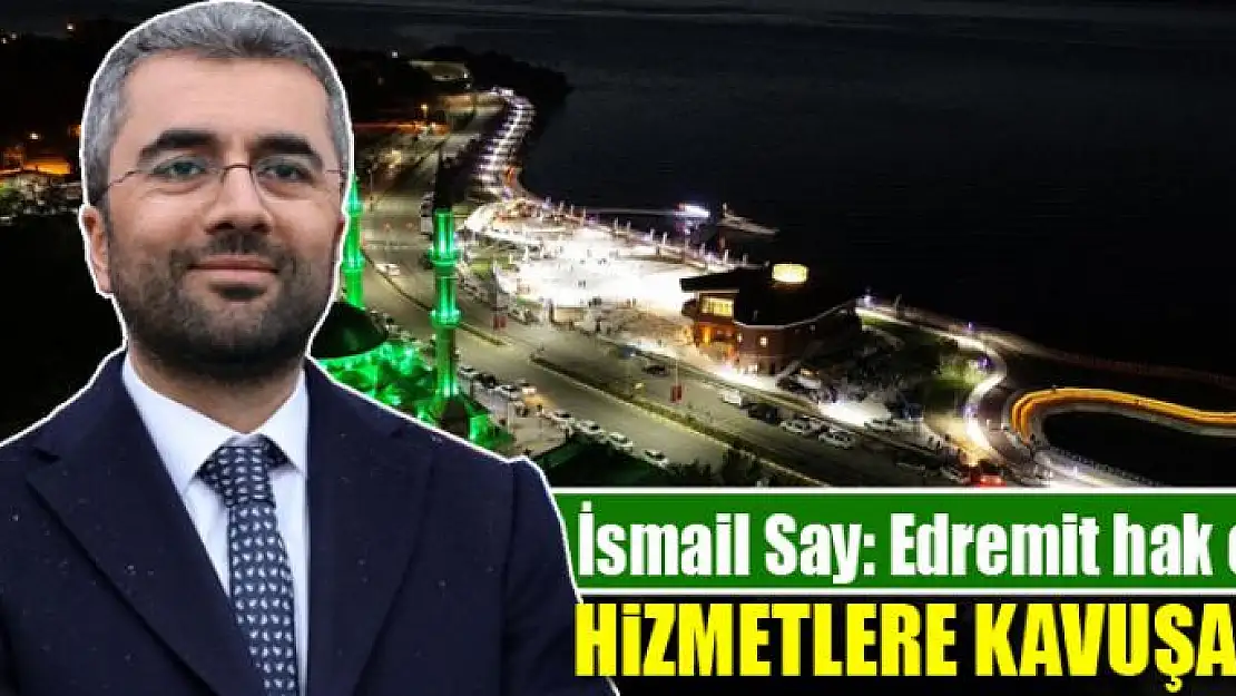 Edremit hak ettiği hizmetlere kavuşacak 