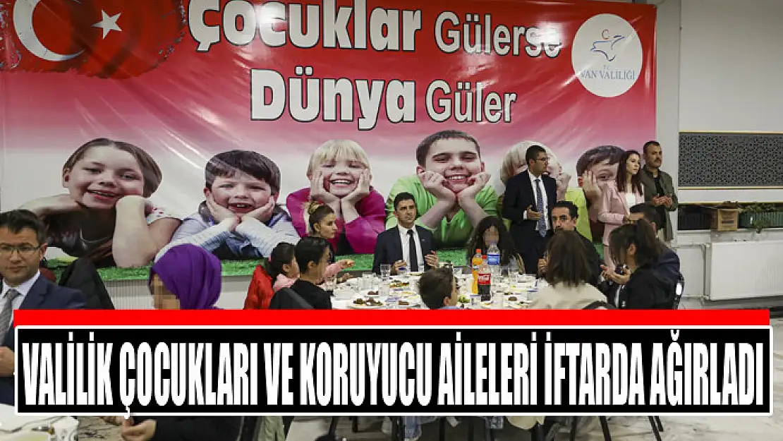 Valilik çocukları ve koruyucu aileleri iftarda ağırladı