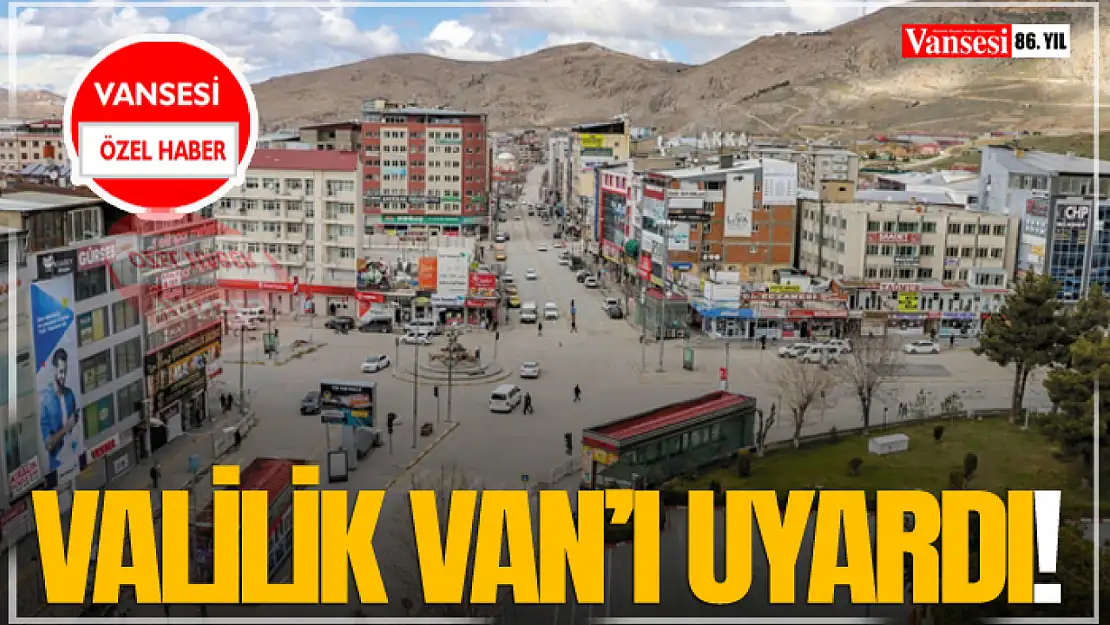 Valilik Van'ı Uyardı