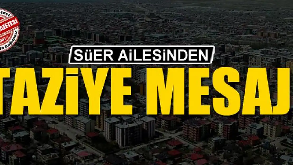 Süer ailesinden taziye mesajı