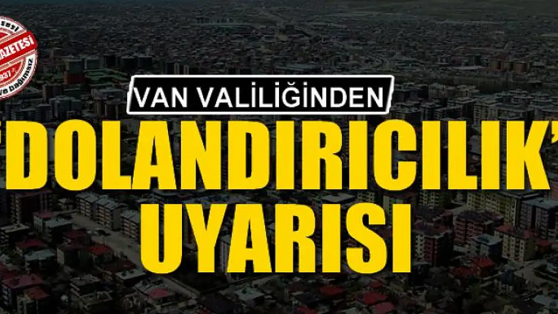 Van Valiliğinden 'dolandırıcılık' uyarısı