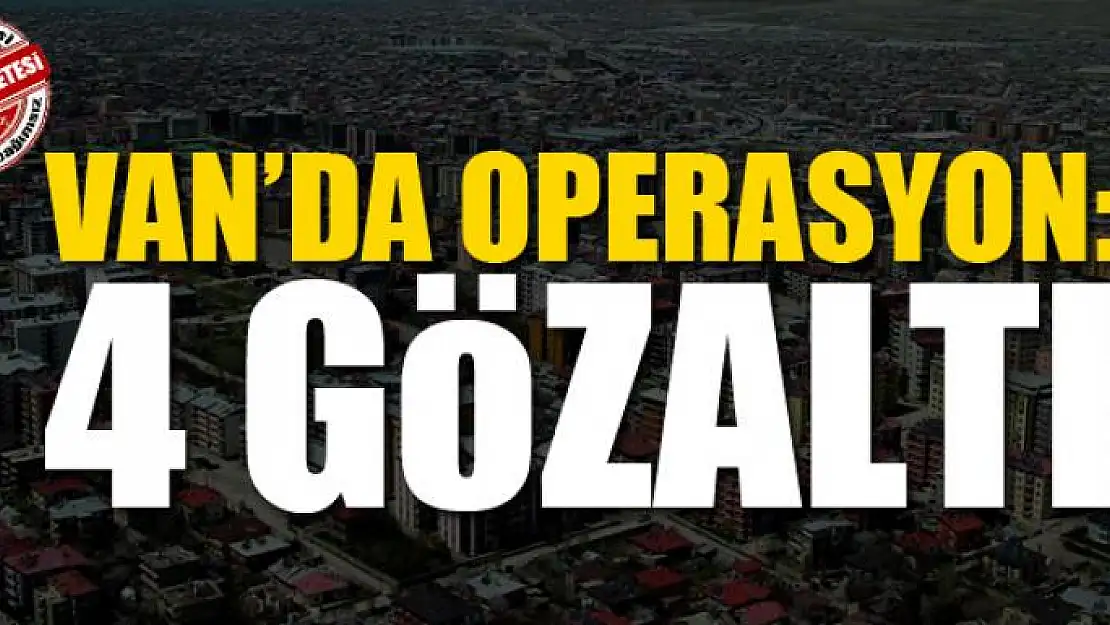 Van'da operasyon: 4 gözaltı