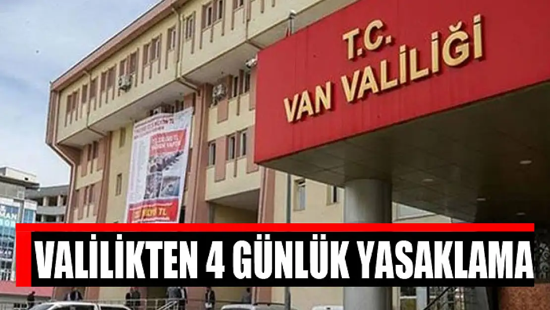 Valilikten 4 günlük yasaklama