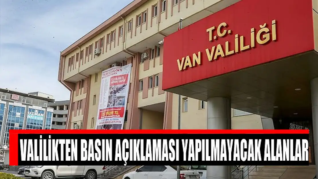 Valilikten basın açıklaması yapılmayacak alanlar